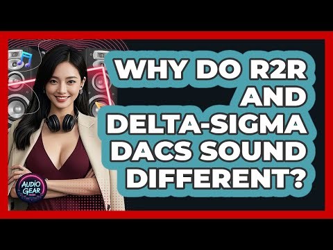 Why Do R2R And Delta-Sigma DACs Sound Different? - Audio Gear Insider