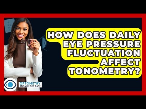 How Does Daily Eye Pressure Fluctuation Affect Tonometry? - Optometry Knowledge Base