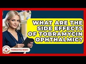 What Are The Side Effects Of Tobramycin Ophthalmic? - Pharmaceutical Insights