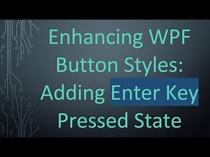 Enhancing WPF Button Styles: Adding Enter Key Pressed State