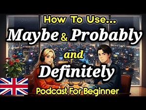 How to Use Maybe vs Probably vs Definitely in English | Real English Podcast