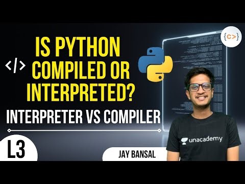 L3 | Is Python Compiled or Interpreted? | Interpreter vs Compiler | Jay | Python Programming Course