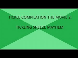 Tickle Compilation The Movie 2: Sneeze Tickler Mayhem