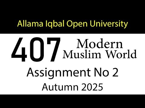 AIOU Code 407 Solved Assignment No 2| Autumn 2025 | Modern Muslim World | AIOU Corner