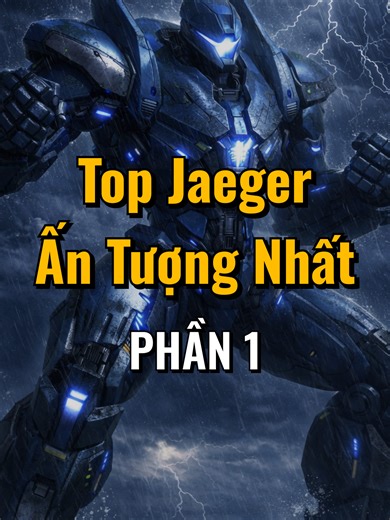 Top Jaeger ấn tượng nhất màn ảnh - Phần 1