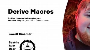 Derive Macros — by Lowell Thoerner — Seattle Rust User Group, December 2024