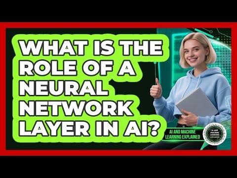 What Is The Role Of A Neural Network Layer In AI? - AI and Machine Learning Explained
