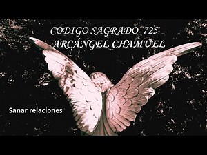 Código Sagrado 725 | Sanación de Relaciones y Caridad con el Arcángel Chamuel