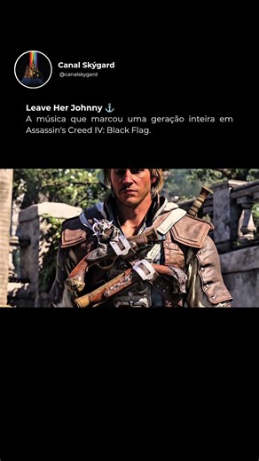 Leave Her Johnny ⚓️ | A música que marcou uma geração em Assassin’s Creed IV: Black Flag