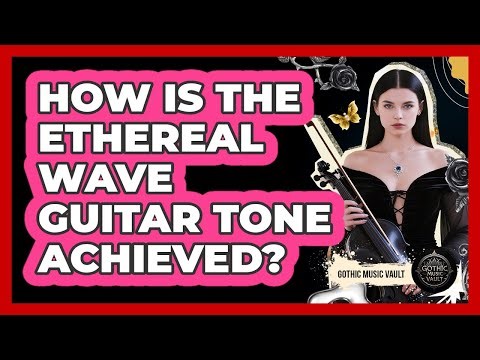 How Is The Ethereal Wave Guitar Tone Achieved?