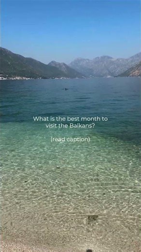 WHEN IS THE BEST MONTH TO VISIT THE BALKANS?