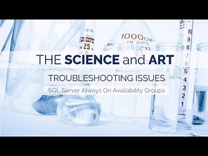 The Science and Art of Troubleshooting SQL Server Always On Availability Group Issues