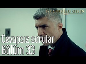 İstanbullu Gelin 33. Bölüm - Cevapsız Sorular