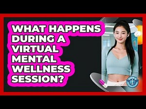 What Happens During a Virtual Mental Wellness Session?