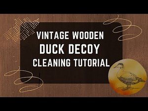 How to Clean and Restore Old Wooden Duck Decoys: DIY Tutorial