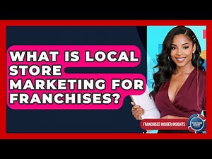 What Is Local Store Marketing For Franchises? - Franchisee Insider Insights