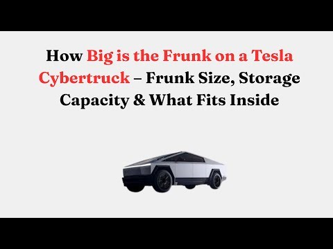 How Big is the Frunk on a Tesla Cybertruck – Frunk Size, Storage Capacity & What Fits Inside