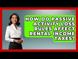 How Do Passive Activity Loss Rules Affect Rental Income Taxes? - Tax and Accounting Coach