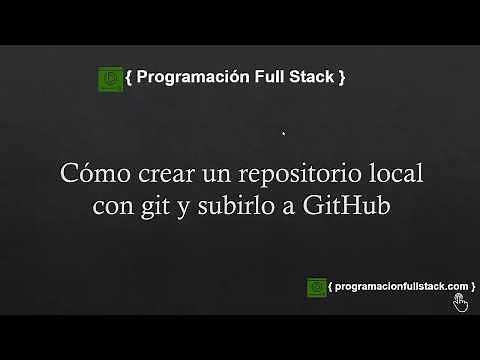 Cómo crear un repositorio local con Git y subirlo a GitHub