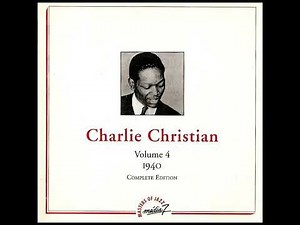 CHARLIE CHRISTIAN – VOLUME 4 - 1940 - COMPLETE EDITION (1993) (FULL ALBUM)