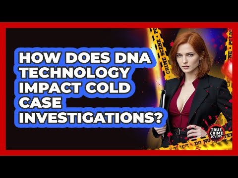 How Does DNA Technology Impact Cold Case Investigations?