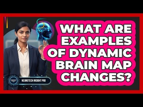 What Are Examples Of Dynamic Brain Map Changes?