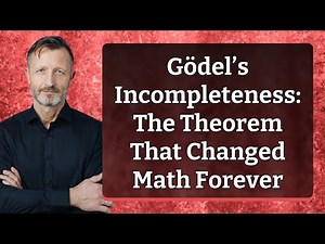 Gödel’s Incompleteness: The Theorem That Changed Math Forever