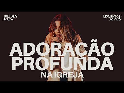 ADORAÇÃO PROFUNDA | Julliany Souza (Momentos)