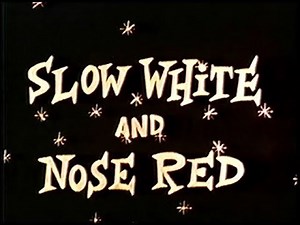 Fractured Fairy Tales (un-restored) "Slow White and Nose Red"