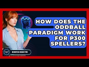 How Does The Oddball Paradigm Work For P300 Spellers? - Neurotech Insight Pro
