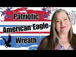 Craft a Stunning Patriotic American Eagle Wreath with Michelle’s Expert Tutorial