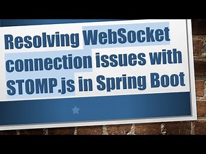 Resolving WebSocket connection issues with STOMP.js in Spring Boot