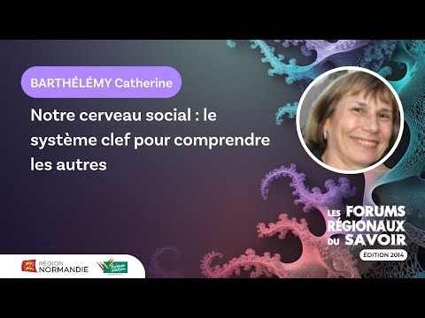 Catherine Barthélémy – Notre cerveau social : le système clef pour comprendre les autres