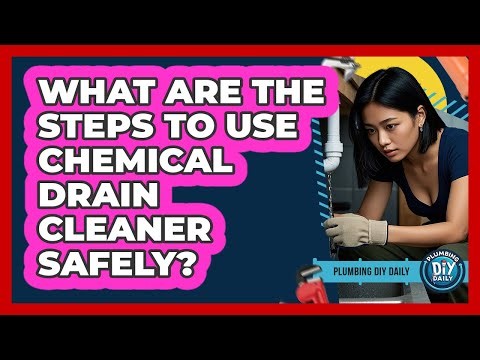 What Are The Steps To Use Chemical Drain Cleaner Safely?