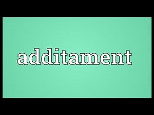 Additament Meaning