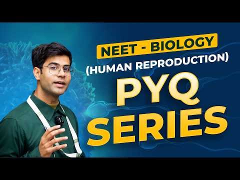 Master Human Reproduction with PYQs | NEET 2026 Preparation