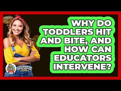 Why Do Toddlers Hit And Bite, And How Can Educators Intervene? - Childhood Education Zone