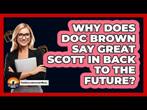 Why Does Doc Brown Say Great Scott In Back To The Future?