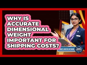 Why Is Accurate Dimensional Weight Important For Shipping Costs? - Smart Logistics Network