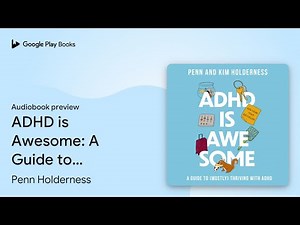 ADHD is Awesome: A Guide to (Mostly) Thriving… by Penn Holderness · Audiobook preview