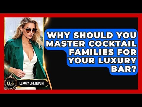 Why Should You Master Cocktail Families For Your Luxury Bar? - Luxury Life Report