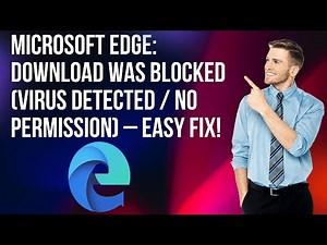 Microsoft Edge: Download Was Blocked (Virus Detected / No Permission) – Easy Fix!
