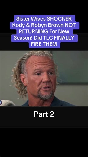 Sister Wives SHOCKER Kody & Robyn Brown NOT RETURNING For New Season! Did TLC FINALLY FIRE THEM - Part 2 #robynbrown #kodybrown #meribrown #sisterwives #brownfamily