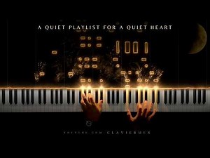 a quiet playlist for a quiet heart (calm/relax piano)