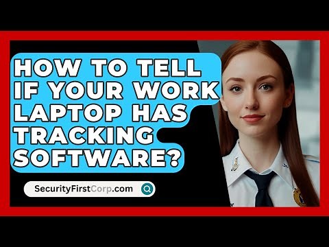 How To Tell If Your Work Laptop Has Tracking Software? - SecurityFirstCorp.com