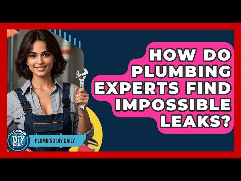 How Do Plumbing Experts Find Impossible Leaks? - Plumbing DIY Daily