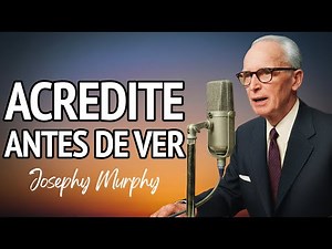 ACREDITE ANTES DE VER: O Poder do Subconsciente para Atrair Riqueza | Joseph Murphy