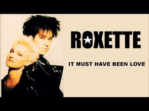 Roxette - It Must Have Been Love