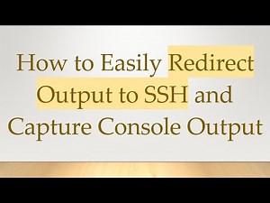 How to Easily Redirect Output to SSH and Capture Console Output