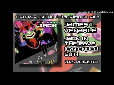 James L. Venable - Jack In The Rave (Extended Cut) [2025 Remaster] "RAVE SCENE FROM SAMURAI JACK"